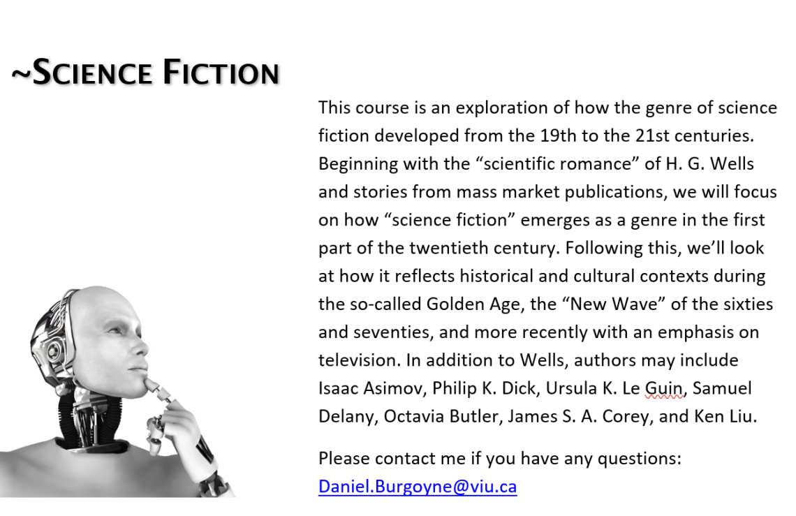 This course is an exploration of how the genre of science fiction developed from the 19th to the 21st centuries. 