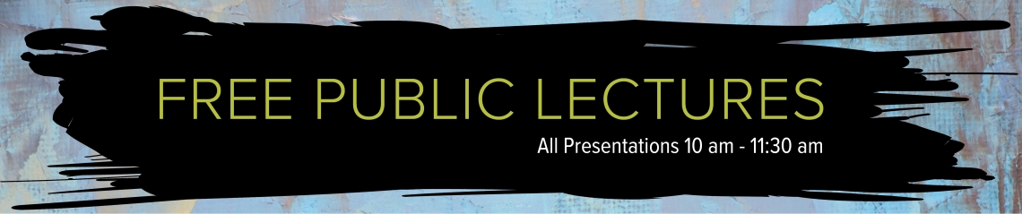 Free public lectures - all presentations 10 am to 11:30 am